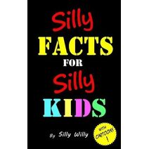 Silly Facts for Silly Kids. Children's fact book age 5-12 (Joke Books for Silly Kids)