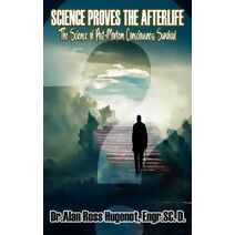 Science Proves the Afterlife