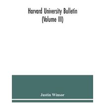 Harvard University Bulletin (Volume III)