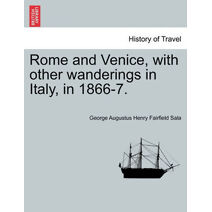 Rome and Venice, with other wanderings in Italy, in 1866-7.