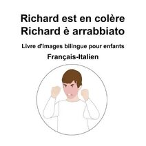 Francais-Italien Richard est en colere / Richard e arrabbiato Livre d'images bilingue pour enfants
