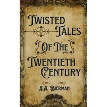 Twisted Tales of the Twentieth Century