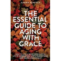 Essential Guide to Aging With Grace (Intentional Living)