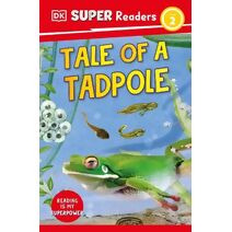DK Super Readers Level 2 Tale of a Tadpole (DK Super Readers)