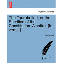 Tauroboliad; Or the Sacrifice of the Constitution. a Satire. [In Verse.]