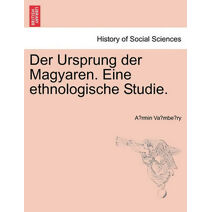 Der Ursprung der Magyaren. Eine ethnologische Studie.