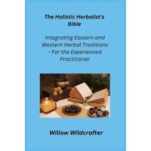 Holistic Herbalist's Bible