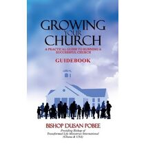Growing Your Church (A Practical Guidebook)