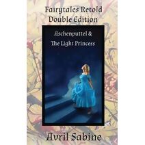 Aschenputtel & The Light Princess (Fairytales Retold Double Edition)