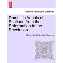 Domestic Annals of Scotland from the Reformation to the Revolution. Vol. I