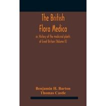 British flora medica, or, History of the medicinal plants of Great Britain (Volume II)