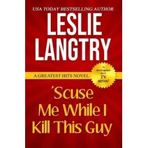 'Scuse Me While I Kill This Guy (Greatest Hits Mysteries)