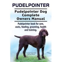 Pudelpointer. Pudelpointer Dog Complete Owners Manual. Pudelpointer book for care, costs, feeding, grooming, health and training.