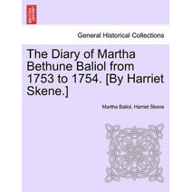 Diary of Martha Bethune Baliol from 1753 to 1754. [By Harriet Skene.]