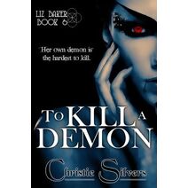 To Kill a Demon (Liz Baker, book 6) (Liz Baker)