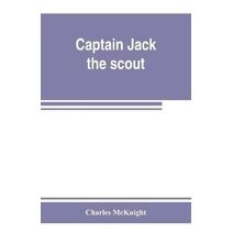 Captain Jack, the scout; or, The Indian wars about Old Fort Duquesne; An historical novel