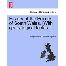 History of the Princes of South Wales. [With Genealogical Tables.]