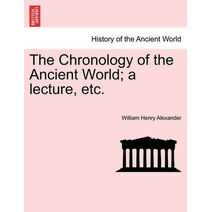 Chronology of the Ancient World; A Lecture, Etc.