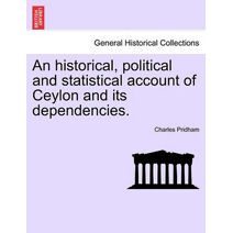 historical, political and statistical account of Ceylon and its dependencies.