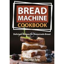 Bread Machine Cookbook (Bread Maker Cookbook)