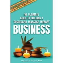 Ultimate Guide to Building a Successful Massage Therapy Business