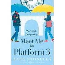 Meet Me on Platform 3 (Zara Stoneley Romantic Comedy Collection)