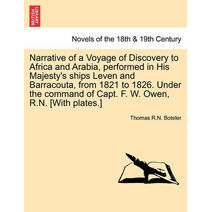 Narrative of a Voyage of Discovery to Africa and Arabia, performed in His Majesty's ships Leven and Barracouta, from 1821 to 1826. Under the command of Capt. F. W. Owen, R.N. [With plates.]