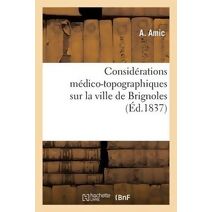 Considerations Medico-Topographiques Sur La Ville de Brignoles