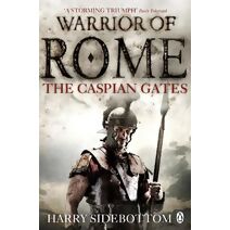 Warrior of Rome IV: The Caspian Gates (Warrior of Rome)