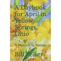 Daybook for April in Yellow Springs, Ohio (Daybook for the Year in Yellow Springs, Ohio)