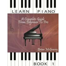 Learn Piano (Learn Piano: A Complete Guide from Beginner to Pro)