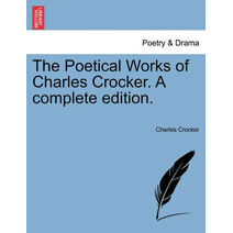 Poetical Works of Charles Crocker. a Complete Edition.