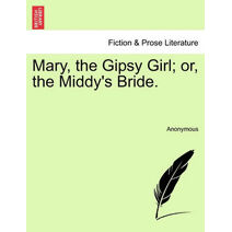 Mary, the Gipsy Girl; Or, the Middy's Bride.