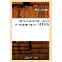Au Pays Annamite: Notes Ethnographiques (Ed.1898)
