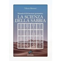 scienza della sabbia - Manuale di divinazione geomantica (I Saggi)