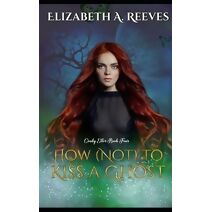 How (Not) to Kiss a Ghost (Cindy Eller #4) (Cindy Eller)