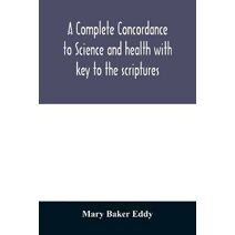 complete concordance to Science and health with key to the scriptures