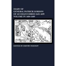 Diary of General Patrick Gordon of Auchleuchries 1635-1699 1684-1689