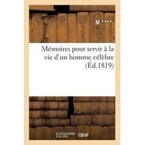 Memoires Pour Servir A La Vie d'Un Homme Celebre T01