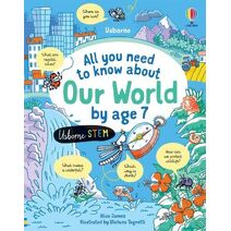 All you need to know about Our World by age 7 (All You Need to Know by Age 7)