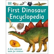 First Dinosaur Encyclopedia (DK First Reference)