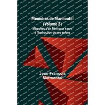 M�moires de Marmontel (Volume 2); M�moires d'un P�re pour servir � l'Instruction de ses enfans