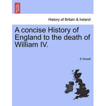 concise History of England to the death of William IV.