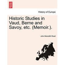 Historic Studies in Vaud, Berne and Savoy, etc. (Memoir.). Vol. II.