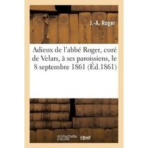 Adieux de l'Abbe Roger, Cure de Velars, A Ses Paroissiens, Le 8 Septembre 1861