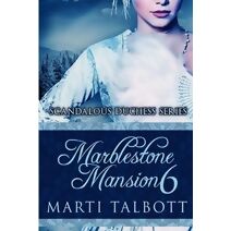 Marblestone Mansion, Book 6 (Scandalous Duchess)