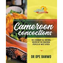 Cameroon Concoctions (Africa's Most Wanted Recipes)