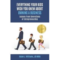 Everything Your Kids Wish You Knew About Owning a Business