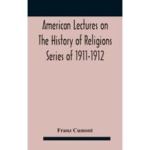 American Lectures On The History of Religions Series of 1911-1912 Astrology and religion among the Greeks and Romans