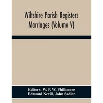 Wiltshire Parish Registers. Marriages (Volume V)